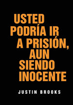 Book cover for Usted Podría Ir A Prisión, Aun Siendo Inocente