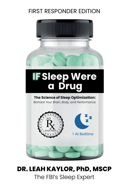 Book cover for If Sleep Were A Drug: The Science of Sleep Optimization: Biohack Your Brain, Body, and Performance (First Responder)