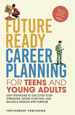 Book cover for Future Ready Career Planning for Teens and Young Adults: Easy strategies to discover your strengths, define your path, and balance passion with purpos