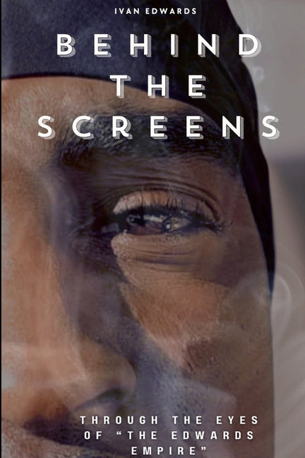 Book cover for Behind The Screens "Through The Eyes Of "The Edwards Empire"