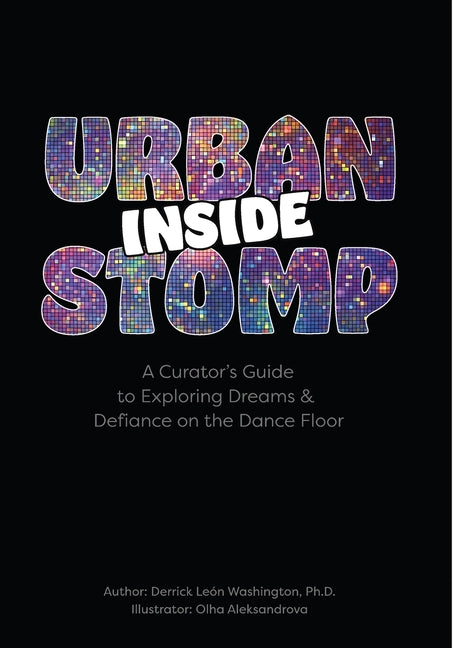 Book cover for Inside Urban Stomp: A Curator's Guide to Dreams & Defiance on the Dance Floor