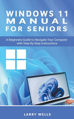 Book cover for Windows 11 Manual For Seniors: A Beginners Guide to Navigate Your Computer with Step-by-Step Instructions