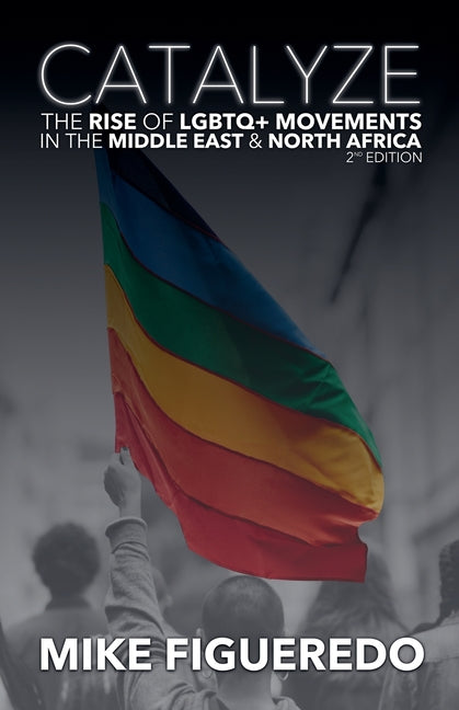 Book cover for Catalyze: The Rise of LGBTQ+ Movements in the Middle East & North Africa