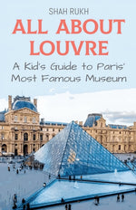 Book cover for All About Louvre: A Kid's Guide to Paris' Most Famous Museum