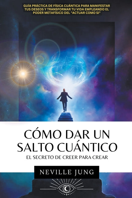 Book cover for Cómo Dar Un Salto Cuántico - El Secreto De Creer Para Crear