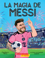 Book cover for La Magia de Messi (Messi's Magic): Cómo Lionel Messi Se Convirtió En El Mejor