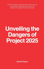 Book cover for Unveiling the Dangers of Project 2025