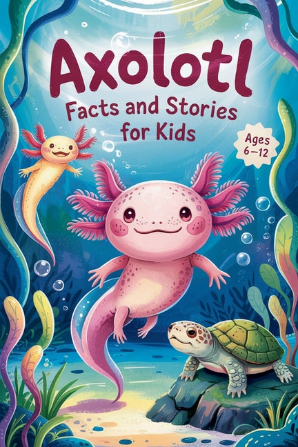 Book cover for Axolotl Facts and Stories for Kids Ages 6-12