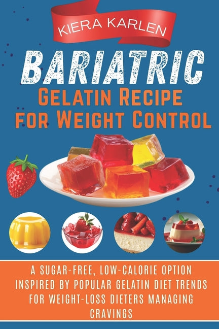 Book cover for Bariatric Gelatin Recipe for Weight Control: A Sugar-Free, Low-Calorie Option Inspired by Popular Gelatin Diet Trends for Weight-Loss Dieters Managing