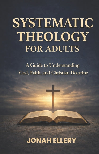 Book cover for Systematic Theology for Adults: A Guide to Understanding God, Faith, and Christian Doctrine