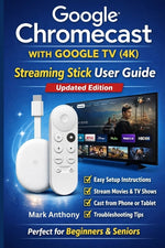 Book cover for Google Chromecast with Google TV (4K) - Streaming Stick User Guide (Updated Edition): A Simple, Step-by-Step Setup, Streaming, and Troubleshooting Man