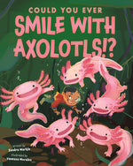 Book cover for Could You Ever Smile with Axolotls!?