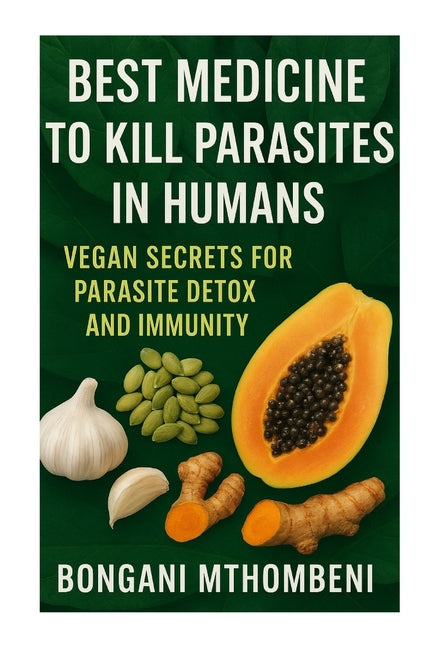 Book cover for Best Medicine to Kill Parasites in Humans: Vegan Secrets for Parasite Detox and Immunity: Vegan foods, natural cleanses, and plant-based remedies to k