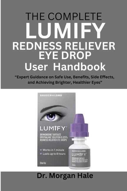 Book cover for Complete LUMIFY Redness Reliever Eye Drop User Handbook: "Expert Guidance on Safe Use, Benefits, Side Effects, and Achieving Brighter, Healthier Eyes"