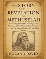 Book cover for History of the Revelation of Methuselah: Uncovering The Hidden Meanings of His Story And A Life of Purpose Divine Connection And The Enduring Impact o