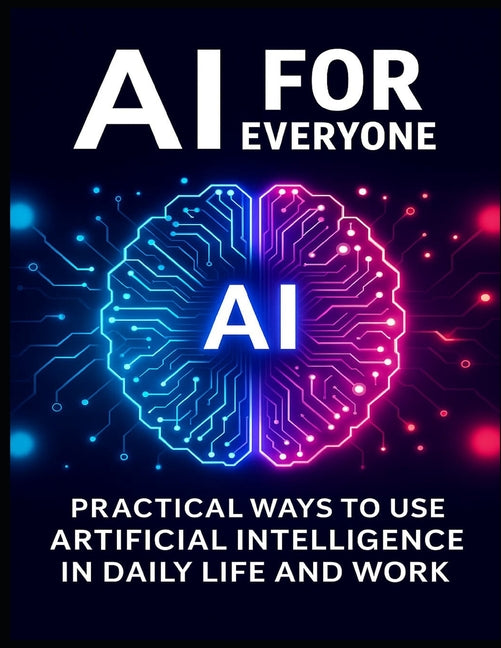 Book cover for AI for Everyone: Practical Ways to Use Artificial Intelligence in Daily Life and Work