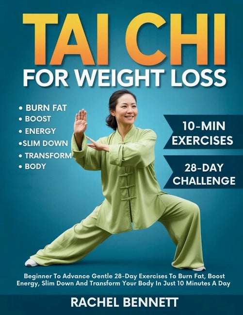 Book cover for Tai chi For weight Loss: Beginner To Advance Gentle 28-Day Exercises To Burn Fat, Boost Energy, Slim Down And Transform Your Body In Just 10 Minutes A