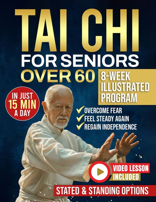 Book cover for Tai Chi for seniors over 60: Walk Without Worry Again - An 8-Week Illustrated Program with Seated & Standing Routines to Prevent Falls, Rebuild Balanc