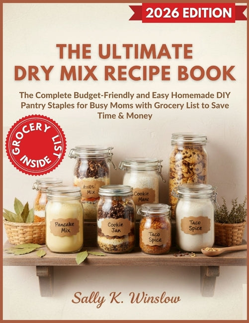 Book cover for Ultimate Dry Mix Recipe Book: The Complete Budget-Friendly and Easy Homemade DIY Pantry Staples for Busy Moms with Grocery List to Save Time & Money
