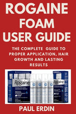 Book cover for Rogaine Foam User Guide: The Complete Guide to Proper Application, Hair Growth and Lasting Results
