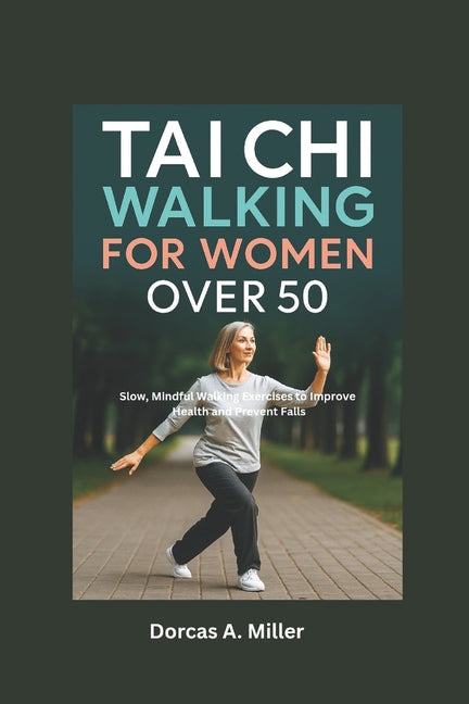 Book cover for Tai Chi Walking For Women over 50: Slow, Mindful Walking Exercises to Improve Health and Prevent Falls