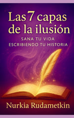 Book cover for 7 capas de la Ilusión: Sana tu vida escribiendo tu historia