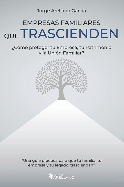 Book cover for Empresas Familiares que Trascienden: ¿Cómo proteger tu Empresa, tu Patrimonio y la Unión Familiar?