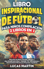 Book cover for Libro Inspirador de Fútbol para Niños Compilación 2 en 1: Biografías de Messi, Ronaldo, Mbappe y Morgan - Además Entrenamiento Mental Para Niños Jugad