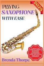 Book cover for Playing Saxophone with Ease: A Step-By-Step Guide To Learning Saxophone Techniques, Reading Sheet Music, And Playing Songs With Confidence