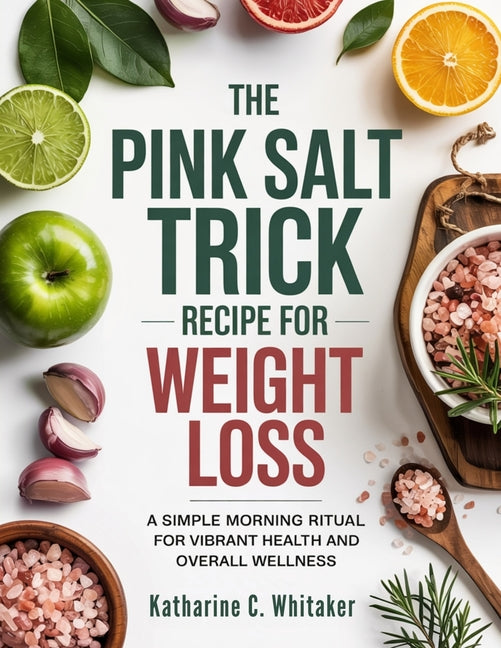 Book cover for Pink Salt Trick Recipe for Weight Loss: A Simple Morning Ritual for Vibrant Health and Overall Wellness