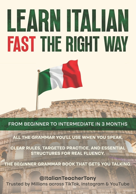Book cover for Learn Italian Fast The Right Way - From Beginner to Intermediate in 3 Months: Grammar, Vocabulary, and Sentence Structure For Everyday Use and Travel