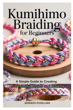 Book cover for Kumihimo Braiding for Beginners: A Simple Guide to Creating Beautiful Braids and Jewelry: Learn the Art of Kumihimo with Step-By-Step Instructions, Pr
