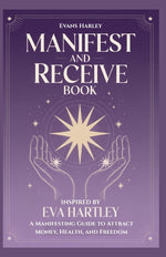 Book cover for Manifest and Receive Book Inspired by Eva Hartley: A Manifesting Guide to Attract Money, Health, and Freedom