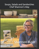 Book cover for Soups, Salads and Sandwiches, Chef Shannon's Way: Everyday meals that prove nutritious can be delicious!