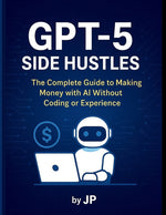 Book cover for GPT-5 Side Hustles: The Complete Guide to Making Money with AI Without Coding or Experience