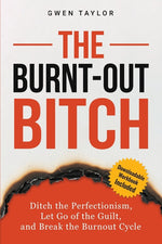 Book cover for Burnt-Out Bitch: Ditch the Perfectionism, Let Go of the Guilt, and Break the Burn Out Cycle