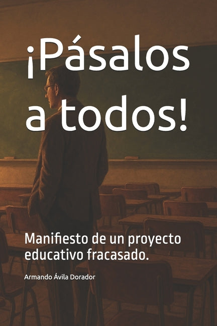 Book cover for ¡Pásalos a todos!: Manifiesto de un proyecto educativo fracasado.