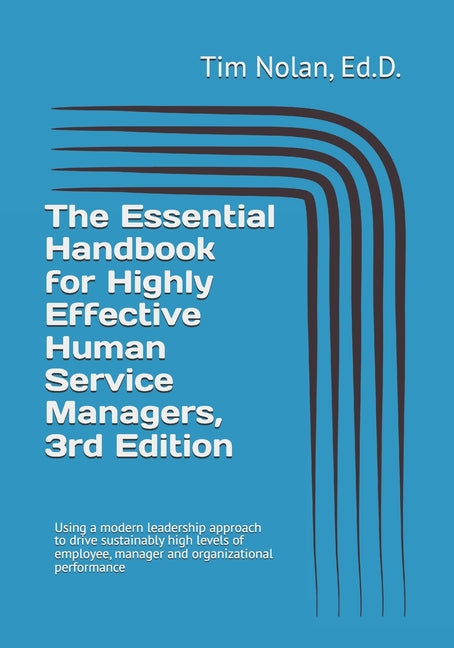 Book cover for Essential Handbook for Highly Effective Human Service Managers, 3rd Edition: Using a modern leadership approach to drive sustainably high levels of em