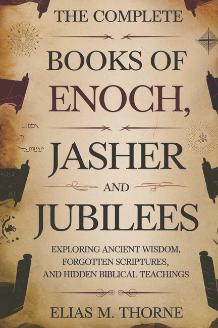 Book cover for Complete Books of Enoch, Jasher and Jubilees: Exploring Ancient Wisdom, Forgotten Scriptures, and Hidden Biblical Teachings