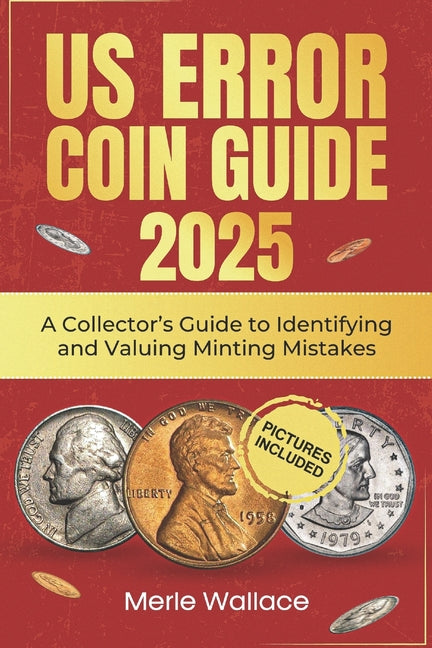 Book cover for Us Error Coins Guide 2025: A Collector's Guide to Identifying and Valuing Minting Mistakes