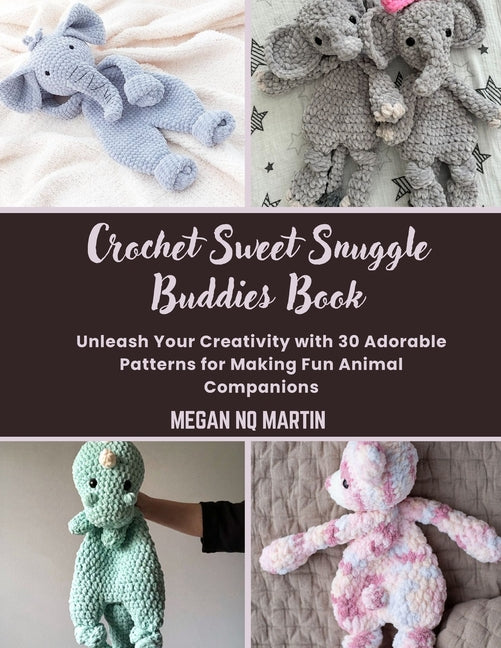 Book cover for Crochet Sweet Snuggle Buddies Book: Unleash Your Creativity with 30 Adorable Patterns for Making Fun Animal Companions