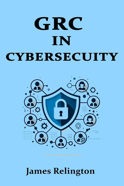 Book cover for Governance, Risk, and Compliance (GRC) in Cybersecurity: All you need to know