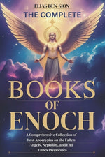 Book cover for Complete Books of Enoch: A Comprehensive Collection of Lost Apocrypha on the Fallen Angels, Nephilim, and End Times Prophecies