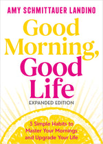 Book cover for Good Morning, Good Life Expanded Edition: 5 Simple Habits to Master Your Mornings and Upgrade Your Life