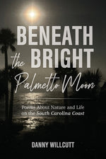 Book cover for Beneath the Bright Palmetto Moon: Poems About Nature and Life on the South Carolina Coast