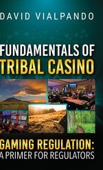 Book cover for Fundamentals of Tribal Casino Gaming Regulation: A Primer for Regulators