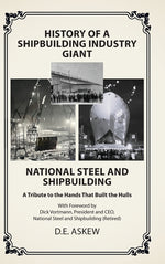Book cover for History of a Shipbuilding Industry Giant, National Steel and Shipbuilding: A Tribute to the Hands That Built the Hulls