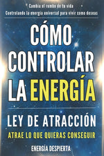 Book cover for Cómo Controlar la Energía: Guía de Ley de Atracción, Manifestación y Autoayuda Espiritual para Elevar tu Vibración y Atraer Abundancia, Amor y Éxito