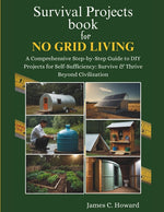 Book cover for Survival Projects book for No Grid Living: A Comprehensive Step-by-Step Guide to DIY Projects for Self-Sufficiency: Survive & Thrive Beyond Civilizati