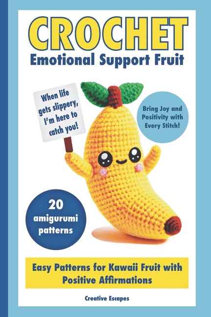 Book cover for Crochet Emotional Support Fruit: Simple Kawaii Fruit Amigurumi Patterns with Positive Affirmations for Mental Well-Being